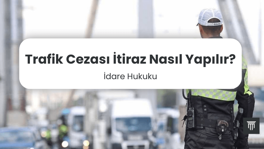 Trafik Cezası İtiraz Nasıl Yapılır